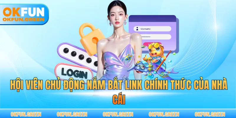 Hội viên chủ động nắm bắt link chính thức của nhà cái